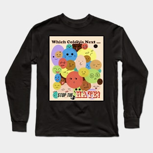 Stop the Hate! Long Sleeve T-Shirt